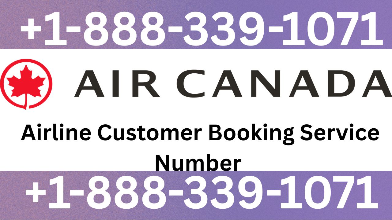 How To Reach Air Canada Customer Booking Service Policy